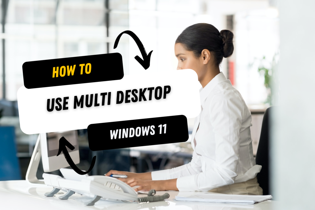 How to use Multi Desktop Windows 11